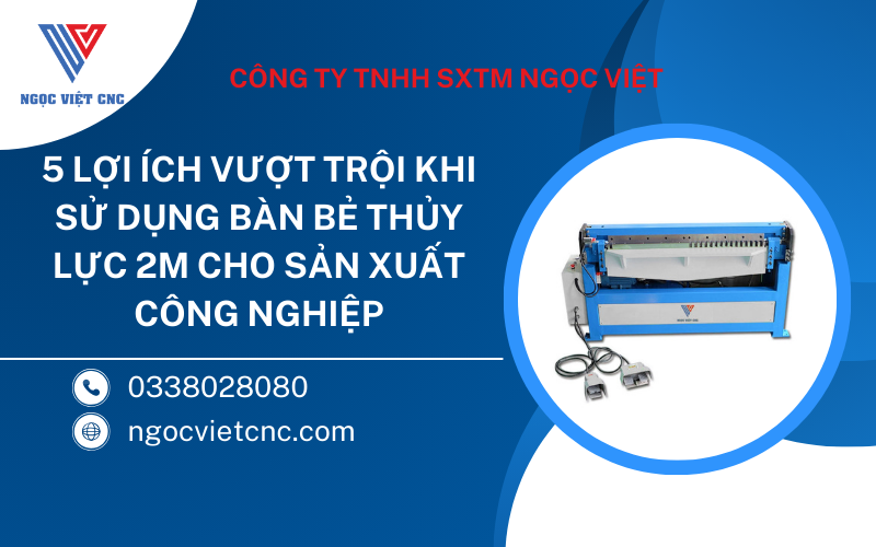 5 Lợi Ích Vượt Trội Khi Sử Dụng Bàn Bẻ Thủy Lực Cho Sản Xuất Công Nghiệp