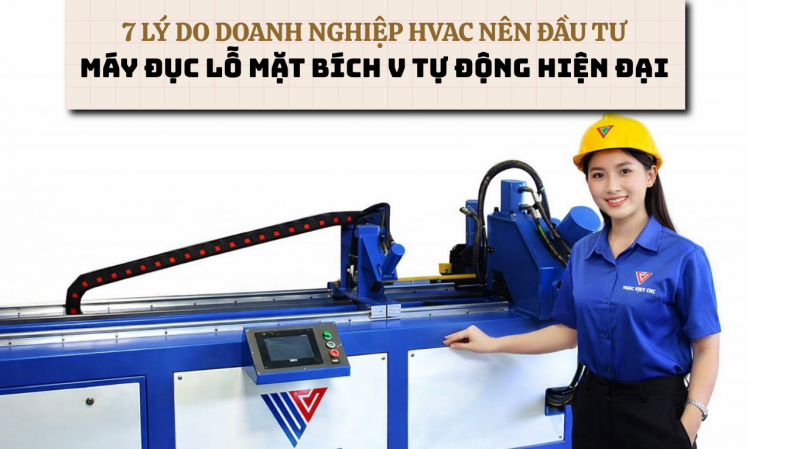 7 LÝ DO DOANH NGHIỆP HVAC NÊN ĐẦU TƯ MÁY ĐỤC LỖ MẶT BÍCH V TỰ ĐỘNG HIỆN ĐẠI