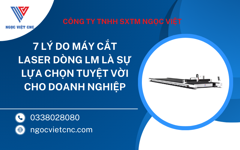 7 Lý Do Máy Cắt Laser Dòng LM Là Sự Lựa Chọn Tuyệt Vời Cho Doanh Nghiệp