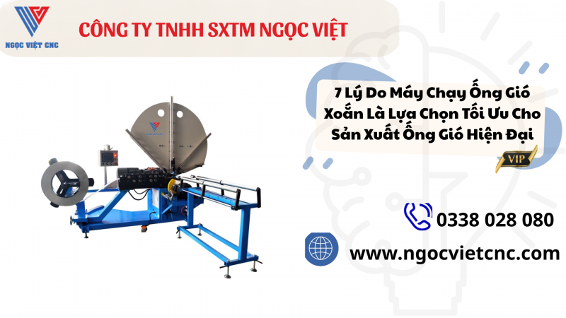 7 Lý Do Máy Chạy Ống Gió Xoắn Là Lựa Chọn Tối Ưu Cho Sản Xuất Ống Gió Hiện Đại
