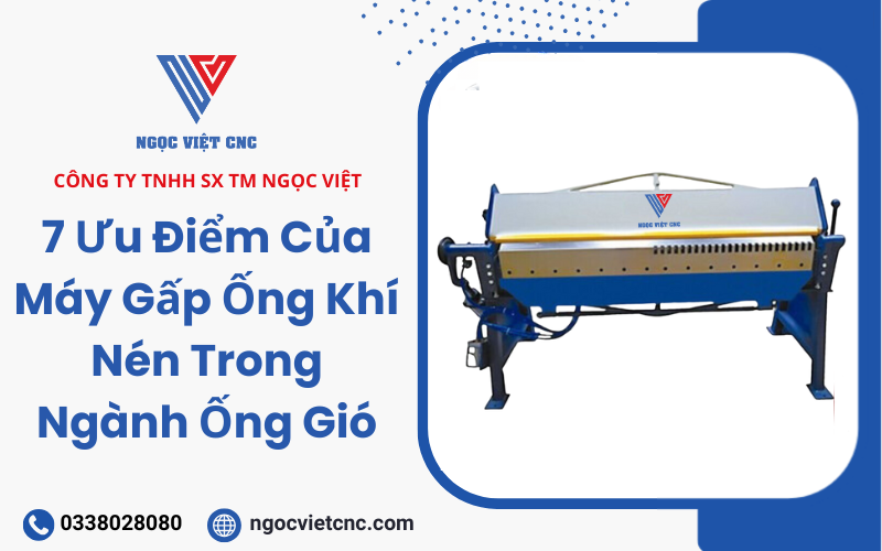 7 Ưu Điểm Của Máy Gấp Ống Khí Nén Trong Ngành Ống Gió