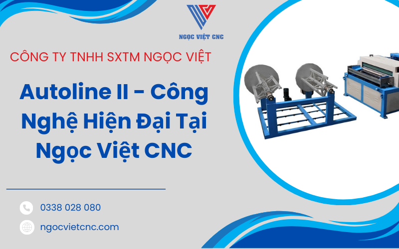 Autoline II - Công Nghệ Hiện Đại Tại Ngọc Việt CNC