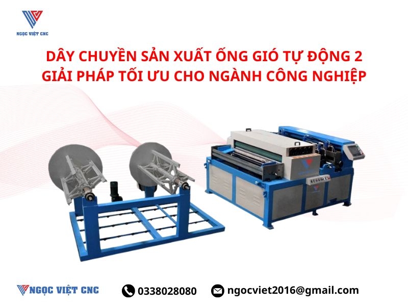 DÂY CHUYỀN SẢN XUẤT ỐNG GIÓ TỰ ĐỘNG 2: GIẢI PHÁP TỐI ƯU CHO NGÀNH CÔNG NGHIỆP