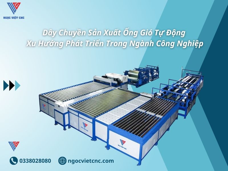 Dây Chuyền Sản Xuất Ống Gió Tự Động: Xu Hướng Phát Triển Trong Ngành Công Nghiệp