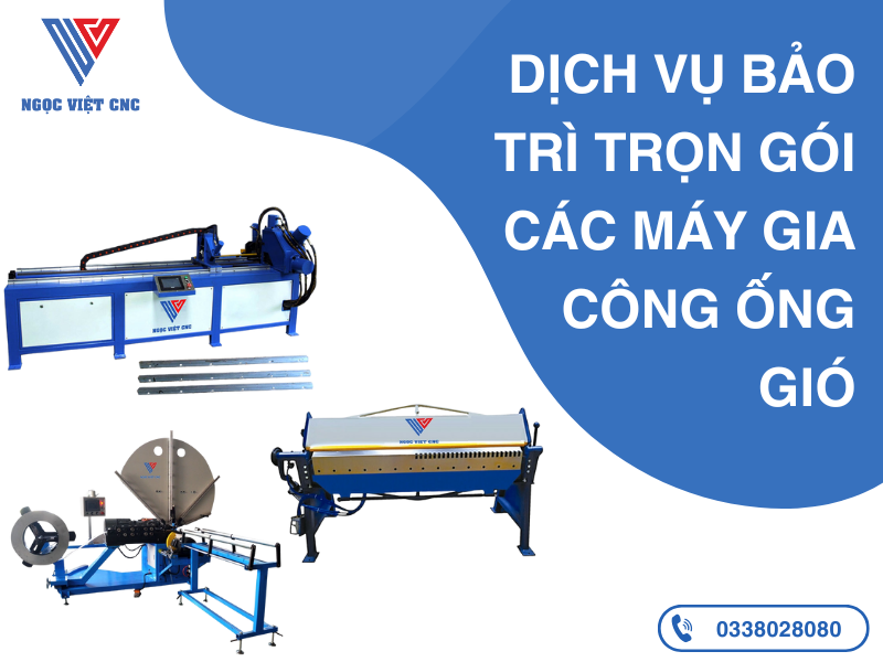 Dịch Vụ Bảo Trì Trọn Gói Các Máy Gia Công Ống Gió Tại Ngọc Việt CNC