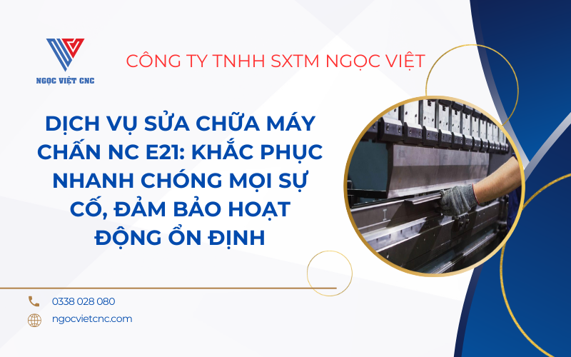 Dịch Vụ Sửa Chữa Máy Chấn NC E21: Khắc Phục Nhanh Chóng Mọi Sự Cố, Đảm Bảo Hoạt Động Ổn Định