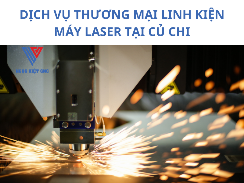Dịch Vụ Thương Mại Linh Kiện Máy Laser Tại Củ Chi: Sự Lựa Chọn Uy Tín