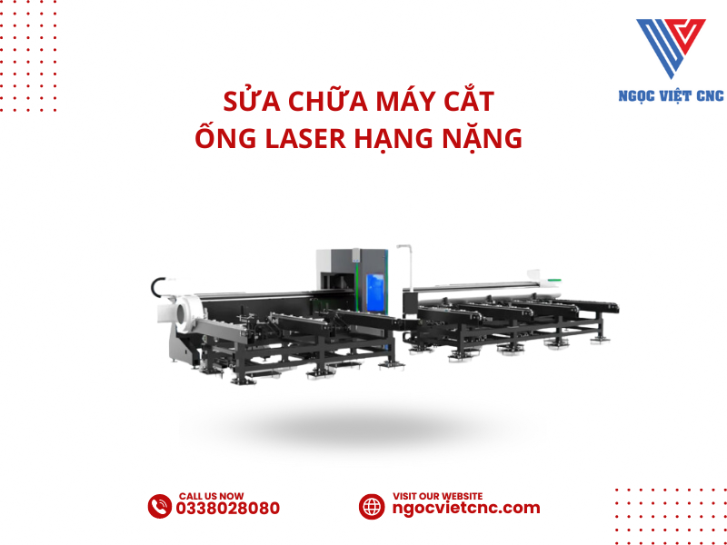 Hướng dẫn bảo trì và sửa chữa Máy Cắt Ống Laser Hạng Nặng của Ngọc Việt CNC