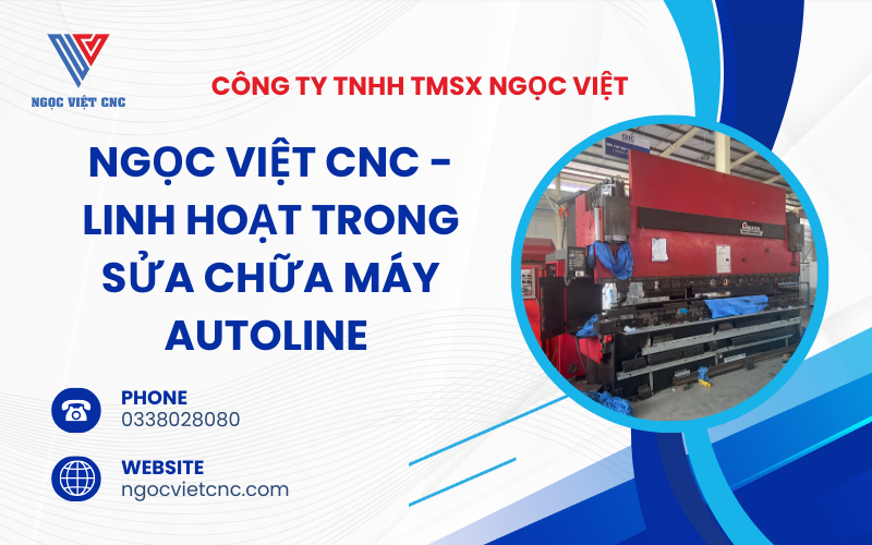 Linh Hoạt Trong Sửa Chữa Máy Autoline Của Ngọc Việt CNC