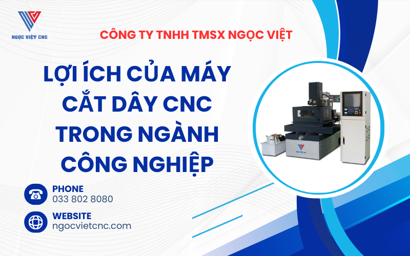 Lợi Ích Của Máy Cắt Dây CNC Trong Ngành Công Nghiệp