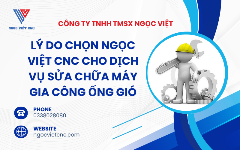 Lý Do Chọn Ngọc Việt CNC Cho Dịch Vụ Sửa Chữa Máy Gia Công Ống Gió