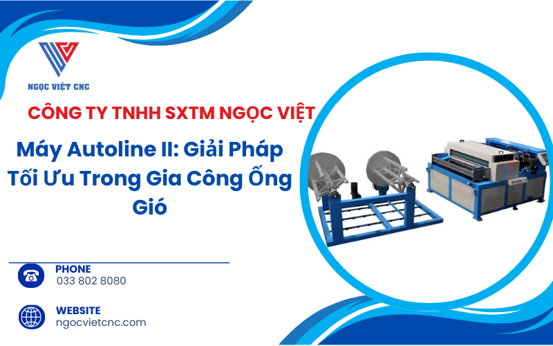 Máy Autoline II: Giải Pháp Tối Ưu Trong Gia Công Ống Gió