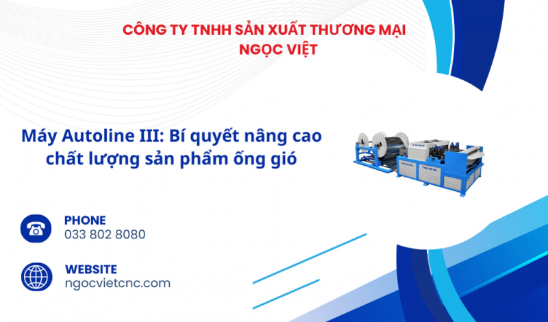 Máy Autoline III: Bí quyết nâng cao chất lượng sản phẩm ống gió