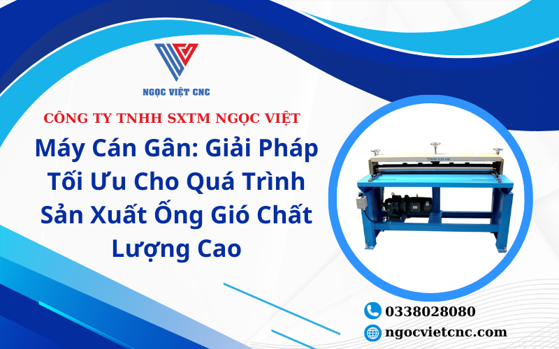 Máy Cán Gân: Giải Pháp Tối Ưu Cho Quá Trình Sản Xuất Ống Gió Chất Lượng Cao