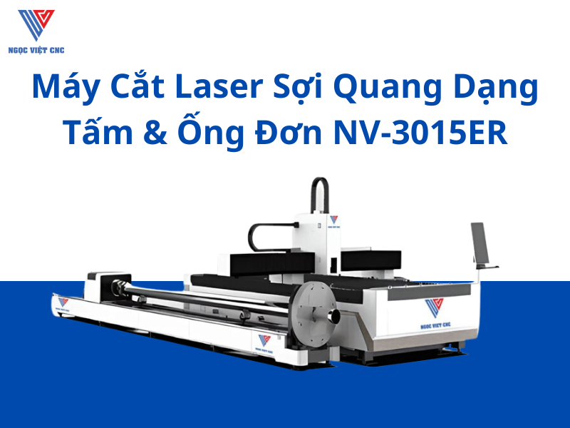 Máy Cắt Laser Sợi Quang Dạng Tấm & Ống Đơn NV-3015ER