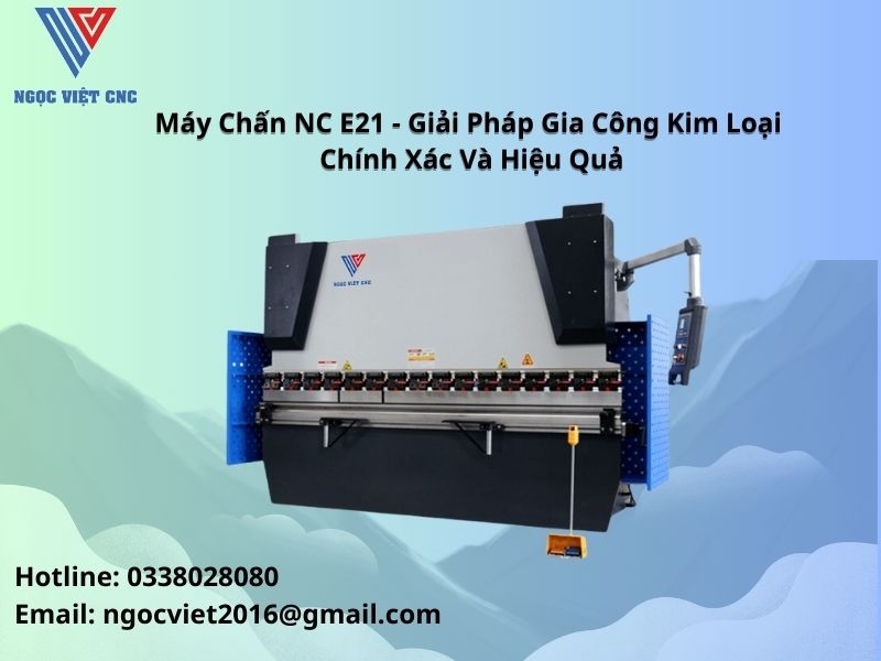 Máy Chấn NC E21 - Giải Pháp Gia Công Kim Loại Chính Xác Và Hiệu Quả