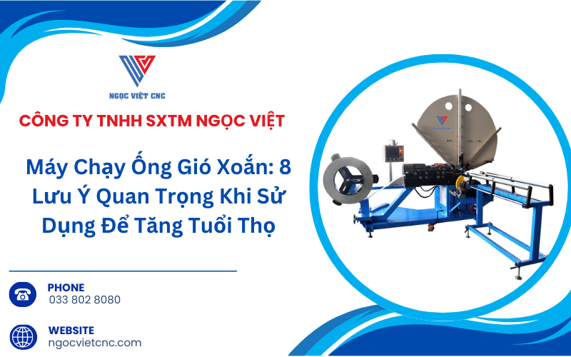 Máy Chạy Ống Gió Xoắn: 8 Lưu Ý Quan Trọng Khi Sử Dụng Để Tăng Tuổi Thọ