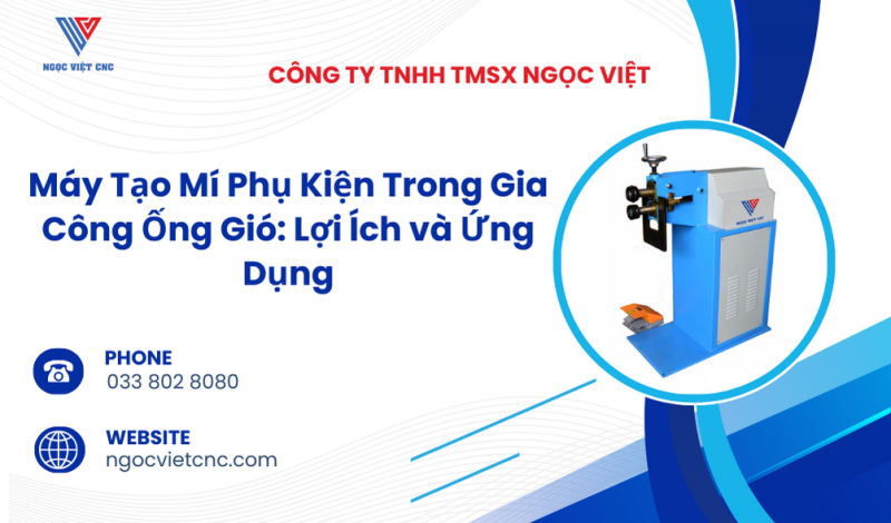 Máy Tạo Mí Phụ Kiện Trong Gia Công Ống Gió: Lợi Ích và Ứng Dụng