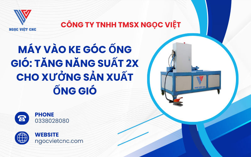 Máy Vào Ke Góc Ống Gió: Tăng Năng Suất 2X Cho Xưởng Sản Xuất Ống Gió