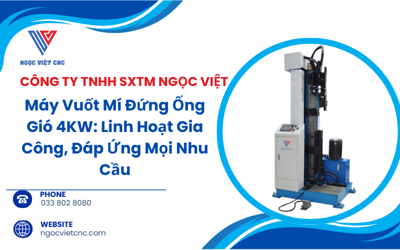 Máy Vuốt Mí Đứng Ống Gió 4KW: Linh Hoạt Gia Công, Đáp Ứng Mọi Nhu Cầu