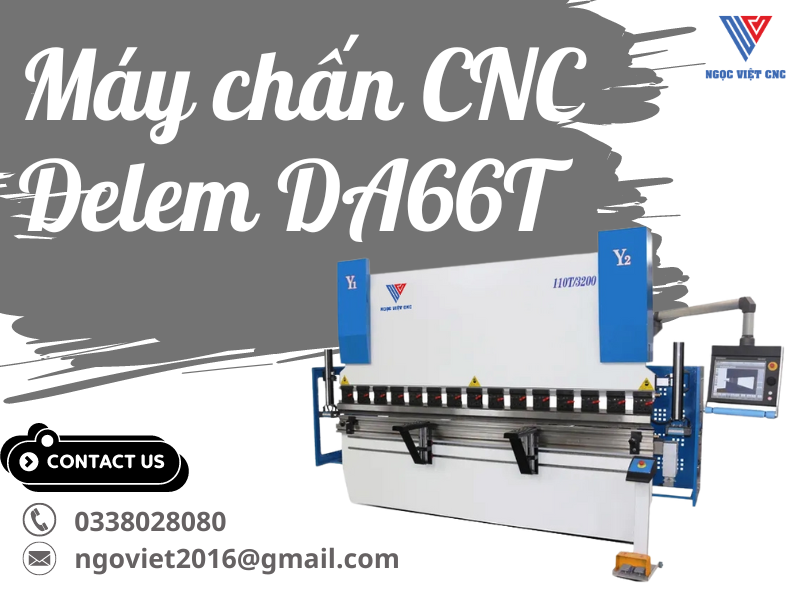 Nâng Tầm Hiệu Quả Sản Xuất Ngành Gia Công Kim Loại Tấm Với Máy Chấn CNC Delem DA66T