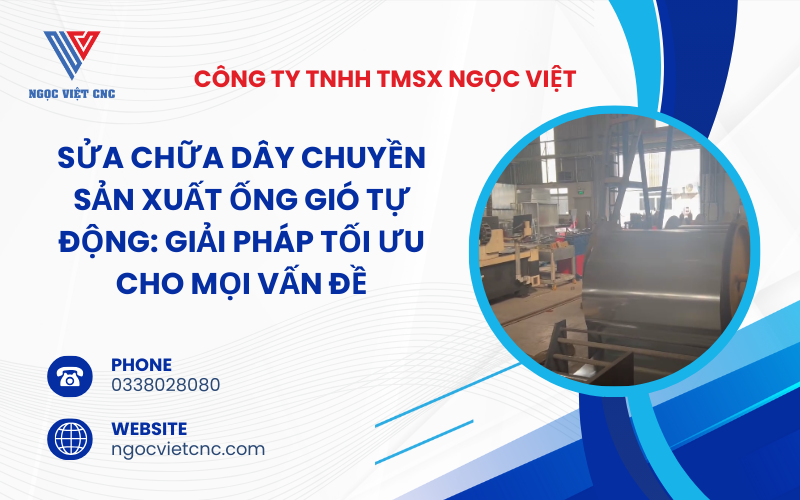 Sửa Chữa Dây Chuyền Sản Xuất Ống Gió Tự Động: Giải Pháp Tối Ưu Cho Mọi Vấn Đề