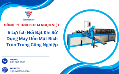 5 Lợi Ích Nổi Bật Khi Sử Dụng Máy Uốn Mặt Bích Tròn Trong Công Nghiệp