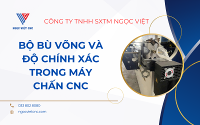 Bộ Bù Võng Và Độ Chính Xác Trong Máy Chấn CNC