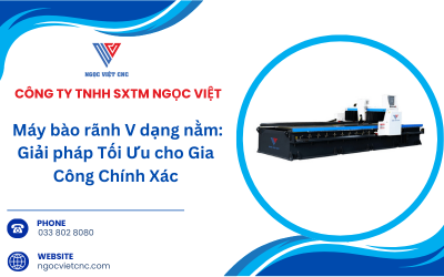 Máy bào rãnh V dạng nằm: Giải pháp Tối Ưu cho Gia Công Chính Xác