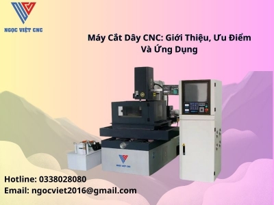 Máy Cắt Dây CNC: Giới Thiệu, Ưu Điểm và Ứng Dụng