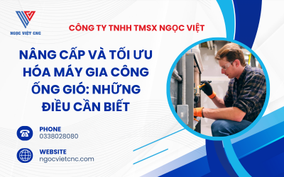 Nâng Cấp và Tối Ưu Hóa Máy Gia Công Ống Gió: Những Điều Cần Biết