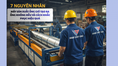 7 NGUYÊN NHÂN MÁY SẢN XUẤT ỐNG GIÓ TẠO RA ỐNG KHÔNG ĐỀU VÀ CÁCH KHẮC PHỤC HIỆU QUẢ