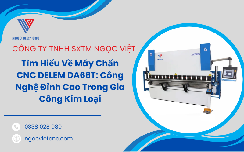 Tìm Hiểu Về Máy Chấn CNC DELEM DA66T: Công Nghệ Đỉnh Cao Trong Gia Công Kim Loại