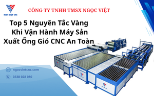 Top 5 Nguyên Tắc Vàng Khi Vận Hành Máy Sản Xuất Ống Gió CNC An Toàn