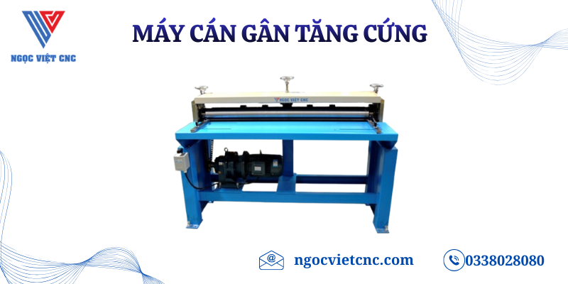 TOP 7 LÝ DO DOANH NGHIỆP NÊN ĐẦU TƯ MÁY CÁN GÂN TĂNG CỨNG HIỆN ĐẠI