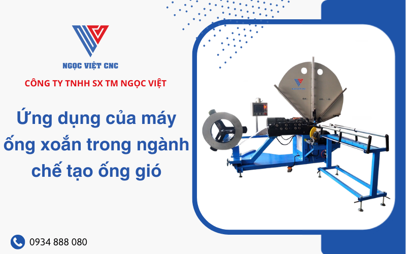 Ứng Dụng Của Máy Ống Xoắn Trong Ngành Chế Tạo Ống Gió